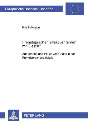 Fremdsprachen effektiver lernen mit Gestik?: Zur Theorie und Praxis von Gestik in der Fremdsprachendidaktik - Kristin Knabe - cover