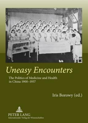 Uneasy Encounters: The Politics of Medicine and Health in China 1900-1937 - cover