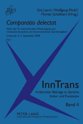 Comparatio Delectat: Akten Der VI. Internationalen Arbeitstagung Zum Romanisch-Deutschen Und Innerromanischen Sprachvergleich. Innsbruck, 3.-5. September 2008. Teil 1 Und 2 - cover