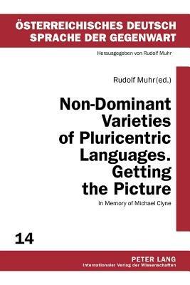 Non-Dominant Varieties of Pluricentric Languages. Getting the Picture: In Memory of Michael Clyne- In Collaboration with Catrin Norrby, Leo Kretzenbacher, Carla Amoros - cover