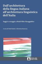 Dall'architettura della lingua italiana all'architettura linguistica dell'Italia: Saggi in omaggio a Heidi Siller-Runggaldier