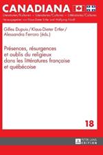 Présences, Résurgences Et Oublis Du Religieux Dans Les Littératures Française Et Québécoise