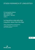 La linguistica vista dalle Alpi Linguistic views from the Alps: Teoria, lessicografia e multilinguismo Language Theory, Lexicography and Multilingualism