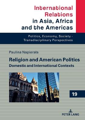 Religion and American Politics: Domestic and International Contexts - cover