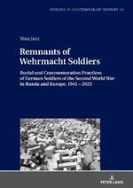 Remnants of Wehrmacht Soldiers: Burial and Commemoration Practices of German Soldiers of the Second World War in Russia and Europe, 1941 – 2023