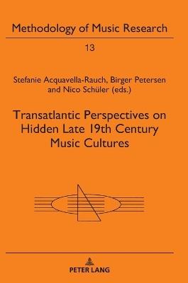 Transatlantic Perspectives on Hidden Late 19th Century Music Cultures - cover