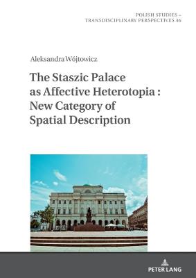 The Staszic Palace as Affective Heterotopia : New Category of Spatial Description - Aleksandra Wójtowicz - cover