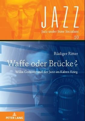 Waffe oder Bruecke?: Willis Conover und der Jazz im Kalten Krieg - Rüdiger Ritter - cover