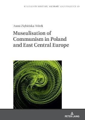 Musealisation of Communism in Poland and East Central Europe - Anna Ziebinska Witek - cover