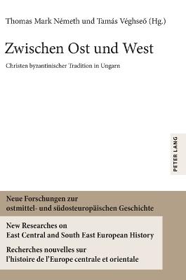 Zwischen Ost und West: Christen byzantinischer Tradition in Ungarn - cover