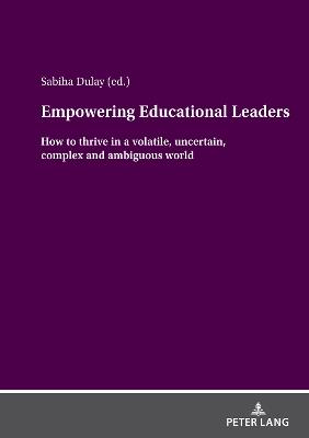 Empowering Educational Leaders: How to thrive in a volatile, uncertain, complex and ambiguous world - cover