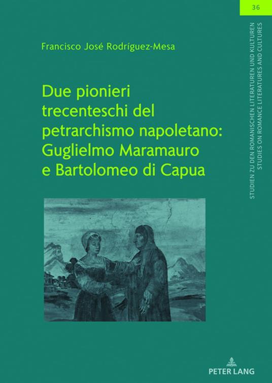 Due pionieri trecenteschi del petrarchismo napoletano: Guglielmo Maramauro e Bartolomeo di Capua - Francisco José Rodriguez Mesa,Samia Kassab-Charfi,Olaf Müller,Christian von Tschilschke - ebook