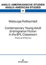 Contemporary Young Adult (Im)migration Fiction in the EFL Classroom: Theory and Practice