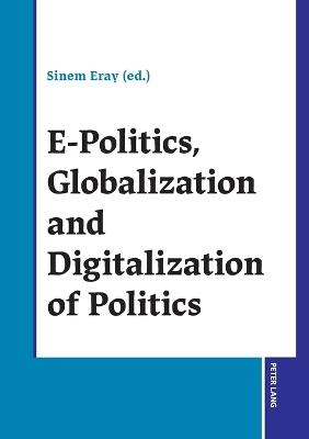 E-Politics, Globalization and Digitalization of Politics - cover