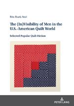 The (In)Visibility of Men in the U.S.-American Quilt World: Selected Popular Quilt Fiction