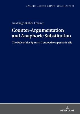 Counter-Argumentation and Anaphoric Substitution: The Role of the Spanish Connective a pesar de ello - Luis Diego Guillén Jiménez - cover