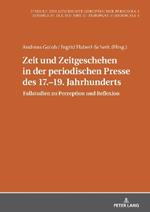 Zeit und Zeitgeschehen in der periodischen Presse des 17.–19. Jahrhunderts: Fallstudien zu Perzeption und Reflexion