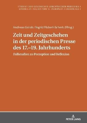 Zeit und Zeitgeschehen in der periodischen Presse des 17.–19. Jahrhunderts: Fallstudien zu Perzeption und Reflexion - cover