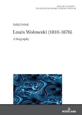 Louis Wolowski (1810-1876): A Biography - Rafal Dobek - cover