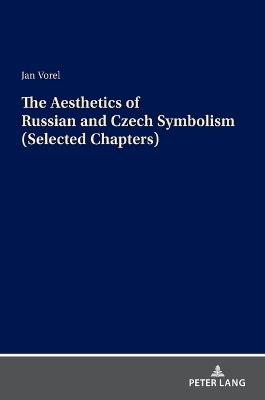 The Aesthetics of Russian and Czech Symbolism (Selected Chapters) - Jan Vorel - cover