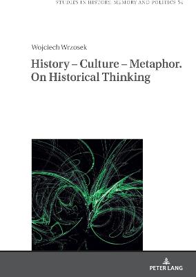 History – Culture – Metaphor. On Historical Thinking - Wojciech Wrzosek - cover