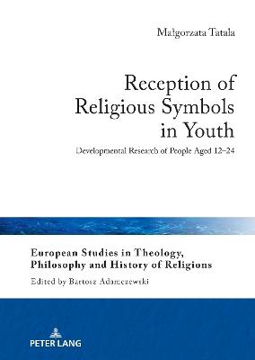 Reception of Religious Symbols in Youth: Developmental Research of People Aged 12–24 - Malgorzata Tatala - cover