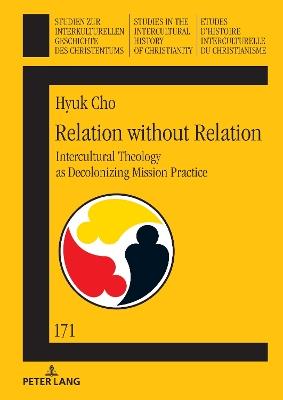 Relation without Relation: Intercultural Theology as Decolonizing Mission Practice - Hyuk Cho - cover