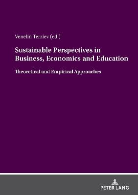 Sustainable Perspectives in Business, Economics and Education: Theoretical and Empirical Approaches - cover