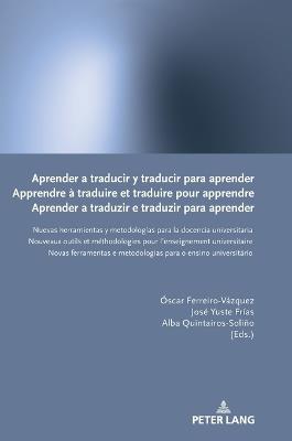 Aprender a traducir y traducir para aprender / Apprendre à traduire et traduire pour apprendre / Aprender a traduzir e traduzir para aprender: Nuevas herramientas y metodologías para la docencia universitaria / Nouveaux outils et méthodologies pour l'enseignement universitaire / Novas ferramentas e metodologias para o ensino universitário - cover