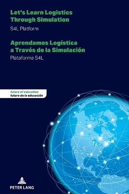 Let's Learn Logistics Through Simulation – Aprendamos Logística a Través de la Simulación: S4L Platform – Plataforma S4L - María Ramírez Montoya,Ernesto Pacheco-Velázquez,Leonardo Glasserman Morales - cover