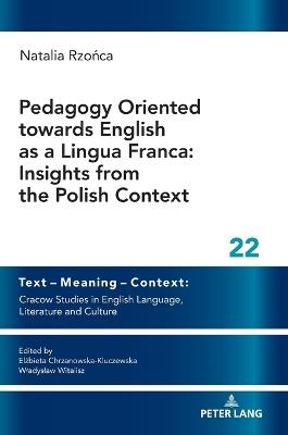 Pedagogy Oriented towards English as a Lingua Franca: Insights from the Polish Context - Natalia Rzońca - cover