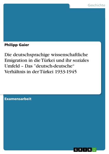 Die deutschsprachige wissenschaftliche Emigration in die Türkei und ihr soziales Umfeld – Das ”deutsch-deutsche“ Verhältnis in der Türkei 1933-1945