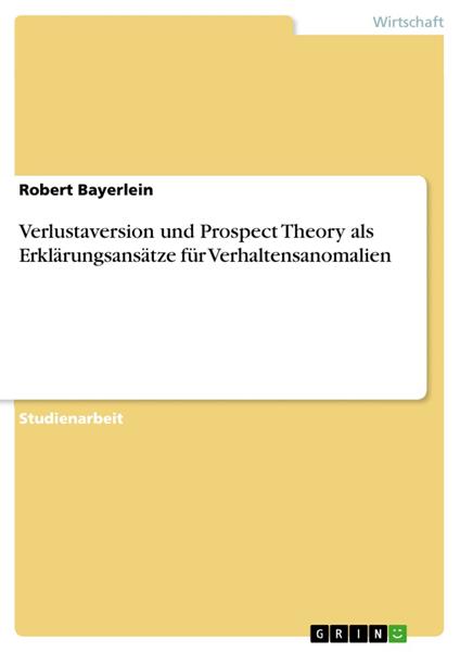 Verlustaversion und Prospect Theory als Erklärungsansätze für Verhaltensanomalien