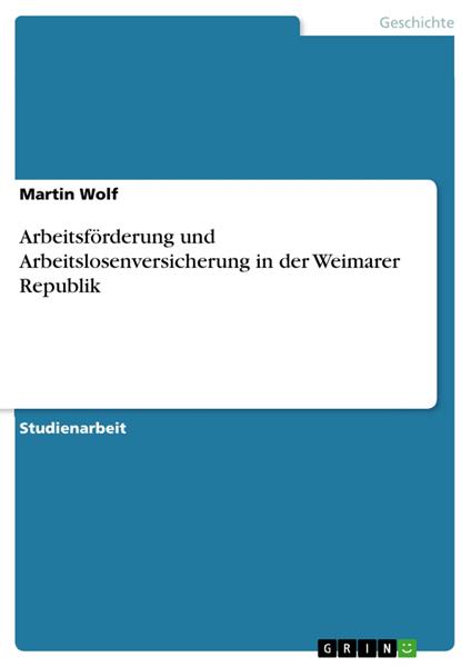 Arbeitsförderung und Arbeitslosenversicherung in der Weimarer Republik
