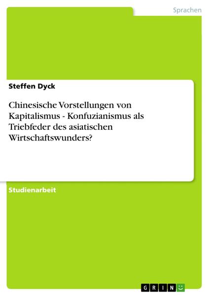 Chinesische Vorstellungen von Kapitalismus - Konfuzianismus als Triebfeder des asiatischen Wirtschaftswunders?
