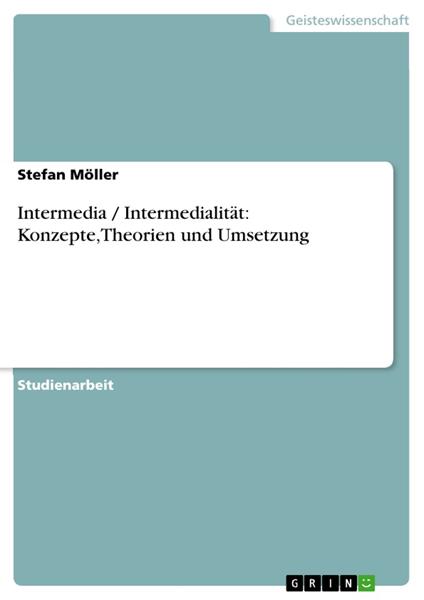 Intermedia / Intermedialität: Konzepte,Theorien und Umsetzung