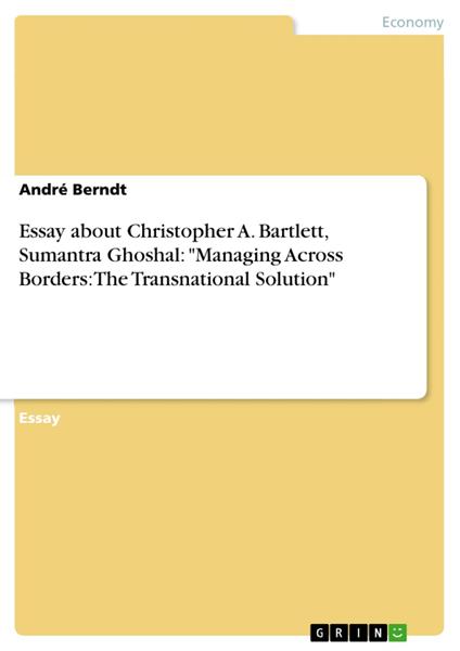 Essay about Christopher A. Bartlett, Sumantra Ghoshal: "Managing Across Borders: The Transnational Solution"