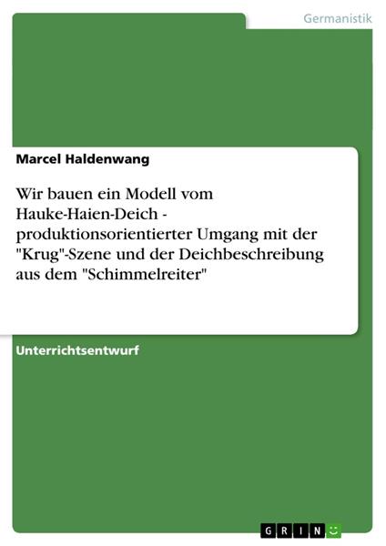 Wir bauen ein Modell vom Hauke-Haien-Deich - produktionsorientierter Umgang mit der "Krug"-Szene und der Deichbeschreibung aus dem "Schimmelreiter"