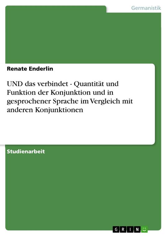 UND das verbindet - Quantität und Funktion der Konjunktion und in gesprochener Sprache im Vergleich mit anderen Konjunktionen