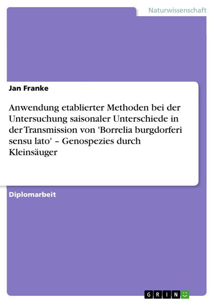 Anwendung etablierter Methoden bei der Untersuchung saisonaler Unterschiede in der Transmission von 'Borrelia burgdorferi sensu lato' – Genospezies durch Kleinsäuger