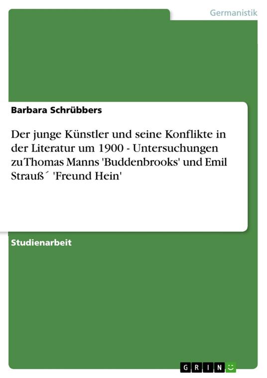 Der junge Künstler und seine Konflikte in der Literatur um 1900 - Untersuchungen zu Thomas Manns 'Buddenbrooks' und Emil Strauß´ 'Freund Hein'