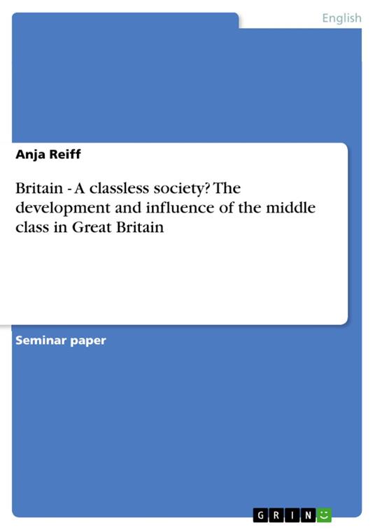 Britain - A classless society? The development and influence of the middle class in Great Britain