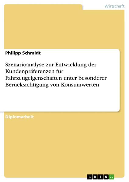 Szenarioanalyse zur Entwicklung der Kundenpräferenzen für Fahrzeugeigenschaften unter besonderer Berücksichtigung von Konsumwerten