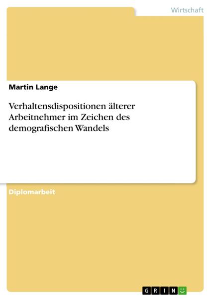 Verhaltensdispositionen älterer Arbeitnehmer im Zeichen des demografischen Wandels