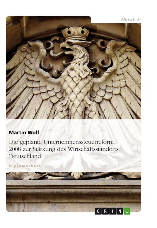 Die geplante Unternehmenssteuerreform 2008 zur Stärkung des Wirtschaftsstandorts Deutschland
