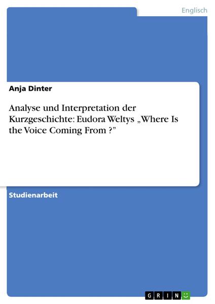 Analyse und Interpretation der Kurzgeschichte: Eudora Weltys „Where Is the Voice Coming From ?”