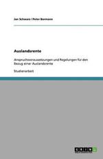 Auslandsrente. Anspruchsvoraussetzungen und Regelungen fur den Bezug einer Auslandsrente