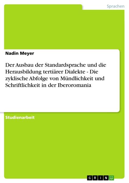 Der Ausbau der Standardsprache und die Herausbildung tertiärer Dialekte - Die zyklische Abfolge von Mündlichkeit und Schriftlichkeit in der Iberoromania