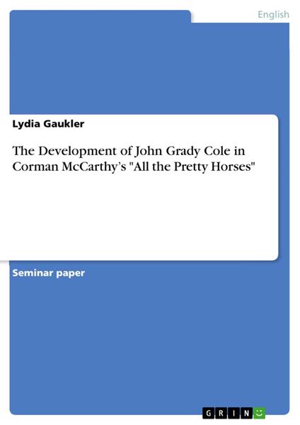 The Development of John Grady Cole in Corman McCarthy’s "All the Pretty Horses"