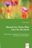 Blessed Are Those Who Care for the Earth - Discerning an Ecological Consciousness in the Sermon on the Mount - Nancy Miaoulis - cover